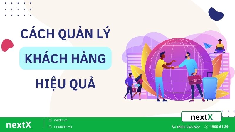 TOP 6 cách quản lý khách hàng hiệu quả và tối ưu cho doanh nghiệp