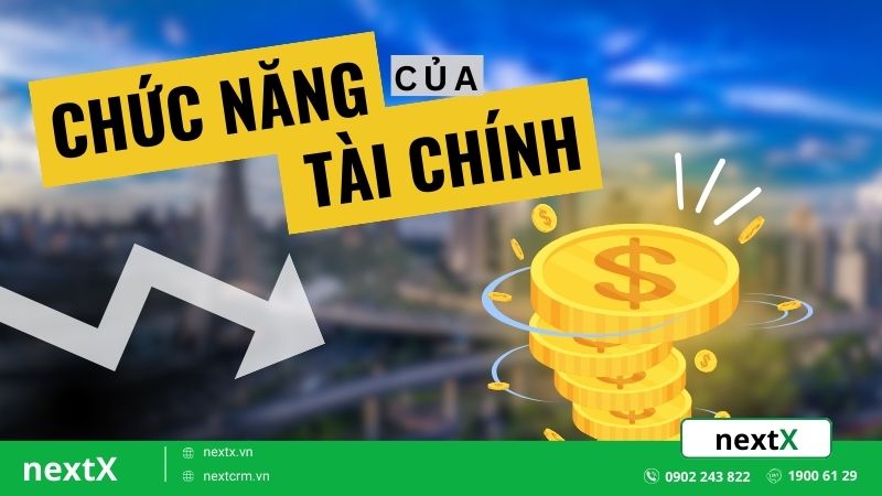 10 chức năng quan trọng của tài chính có ảnh hưởng gì đến nền kinh tế?