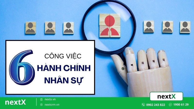 Tổng hợp 6 công việc trong hành chính nhân sự đột phá doanh nghiệp