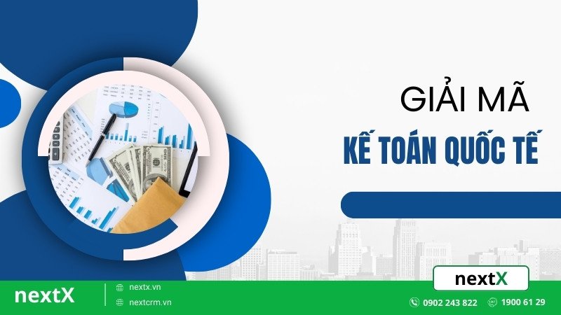 Giải mã về kế toán quốc tế “quan trọng” toàn năng ai cũng nắm được