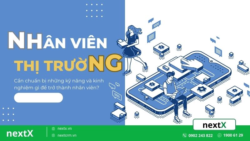 10 Kỹ năng quan trọng cần có ở một nhân viên thị trường trong tiếp thị