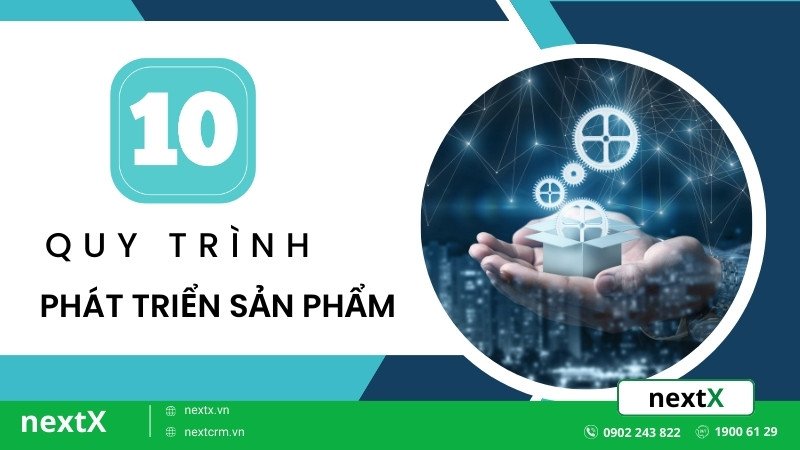 Top 10 quy trình trong phát triển sản phẩm mới cần phải lưu ý