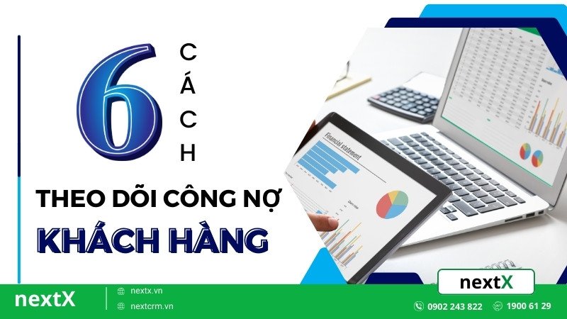 Bật mí cho bạn 6 cách theo dõi công nợ khách hàng  doanh nghiệp