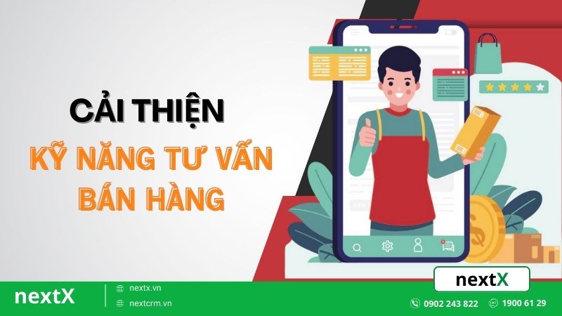 Bật mí 7 cách cải thiện kỹ năng tư vấn bán hàng tăng X2 hiệu quả Sale