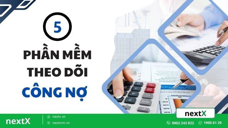 Top 5 phần mềm theo dõi công nợ tiết kiệm và tối ưu nhất hiện nay