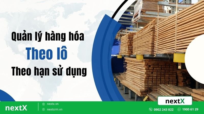 9+ Bước quản lý hàng hóa theo lô, theo hạn sử dụng dễ thao tác