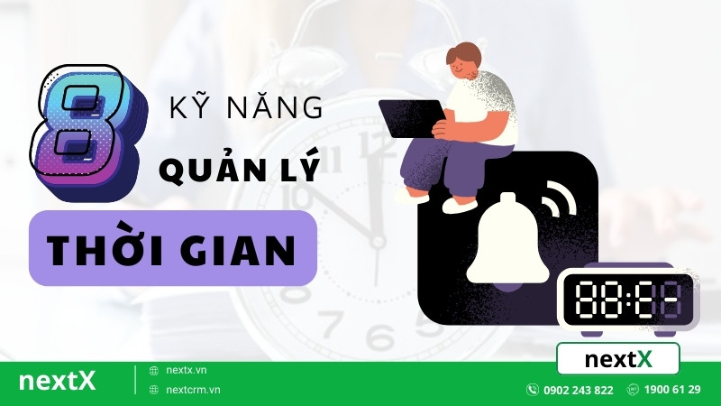 Mẹo hay 8 kỹ năng quản lý thời gian đỉnh cao bạn cần phải học ngay