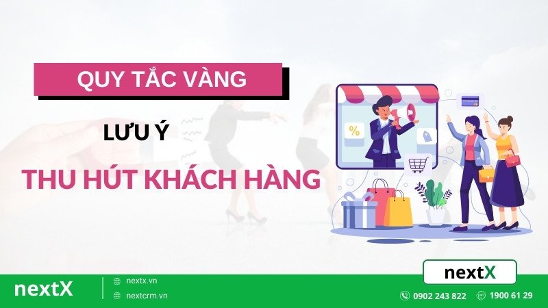 Quy tắc vàng trong thu hút khách hàng doanh nghiệp cần lưu ý ngay