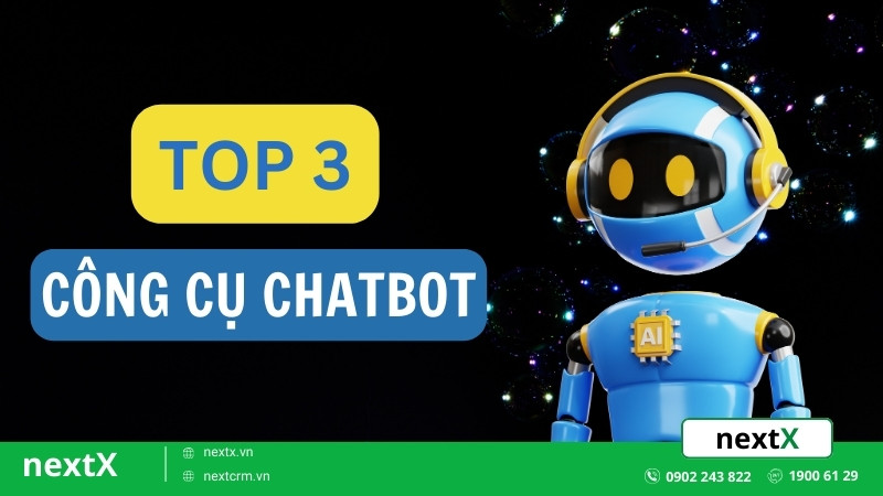 Bật mí 3 công cụ Chatbot áp dụng xây dựng trong việc bán hàng cực đỉnh