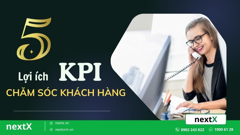 Đột phá 5 lợi ích của KPI chăm sóc khách hàng đỉnh nhất hiện nay