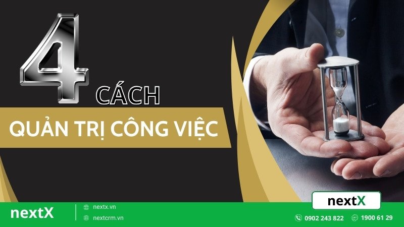 Bật mí 4 cách quản trị công việc sao cho hiệu quả cho doanh nghiệp