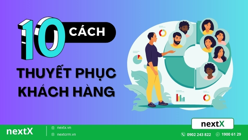 Bí quyết 10 cách để thuyết phục khách hàng nâng cao kỹ năng cực đỉnh