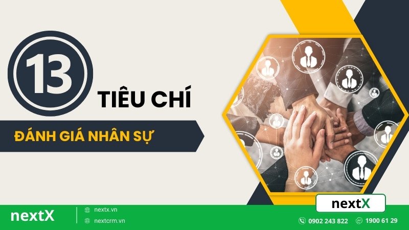 Tổng hợp 13 tiêu chí đánh giá nhân sự với yếu tố trong thái độ và năng lực