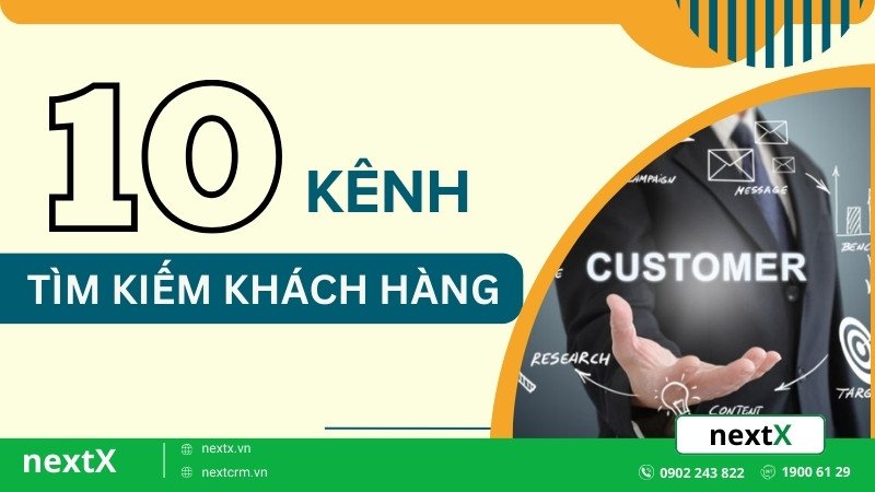 10 Kênh tìm kiếm khách hàng tiềm năng cực kỳ “đỉnh” cho doanh nghiệp