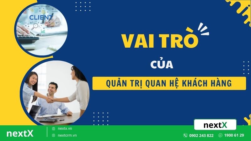 TOP 4 vai trò của quản trị quan hệ khách hàng trong doanh nghiệp