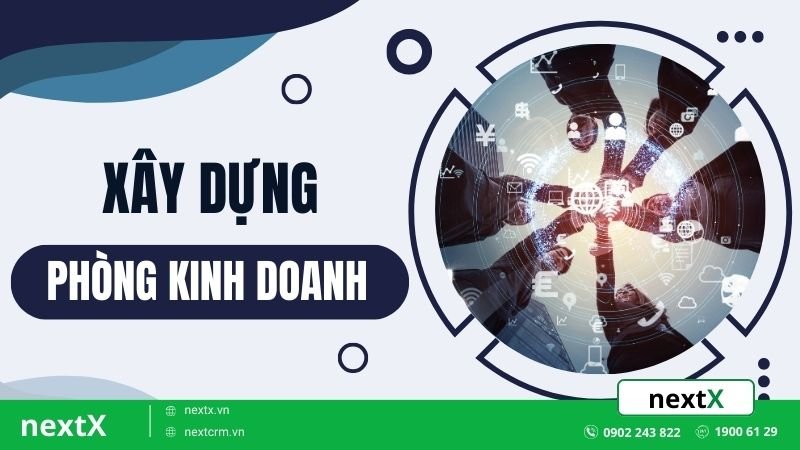 8 Bước xây dựng phòng kinh doanh chuyên nghiệp và hiệu quả nhất