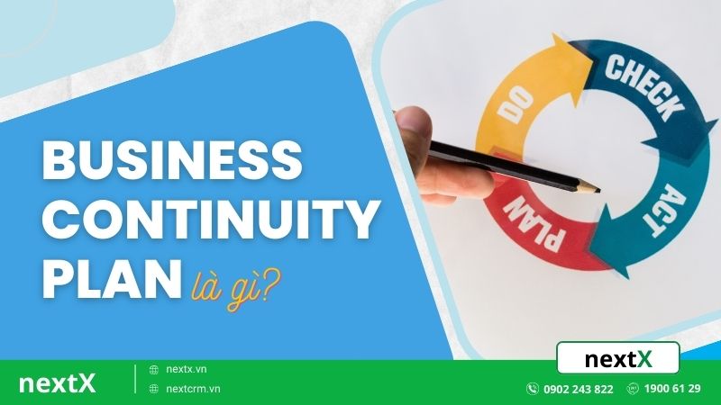 Business Continuity Plan là gì? 5 Quy trình cấu thành của BCP