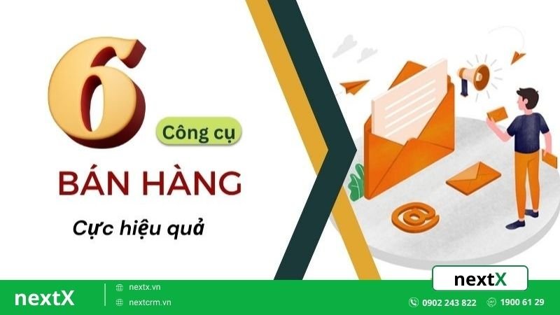 Top 6 công cụ bán hàng hiệu quả mà mọi doanh nghiệp nên biết