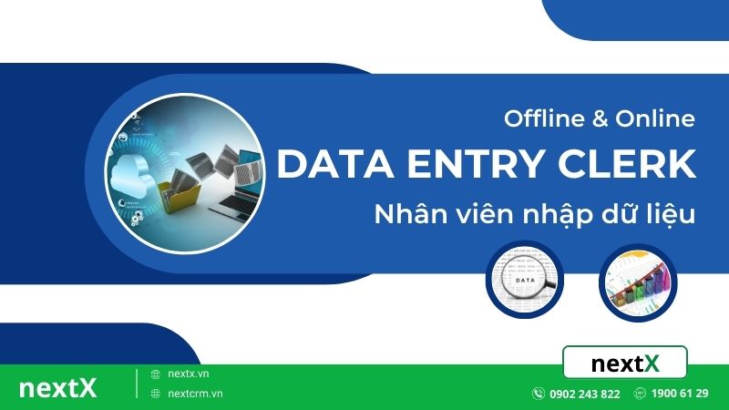 Data Entry Clerk là gì?Chuyên môn của Data Entry Clerk cần những gì?