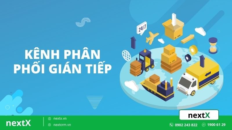 Tất tần tật về các loại kênh phân phối gián tiếp mà bạn nên biết
