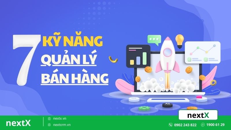 TOP 7 kỹ năng quản lý bán hàng chuyên nghiệp doanh nghiệp nên biết