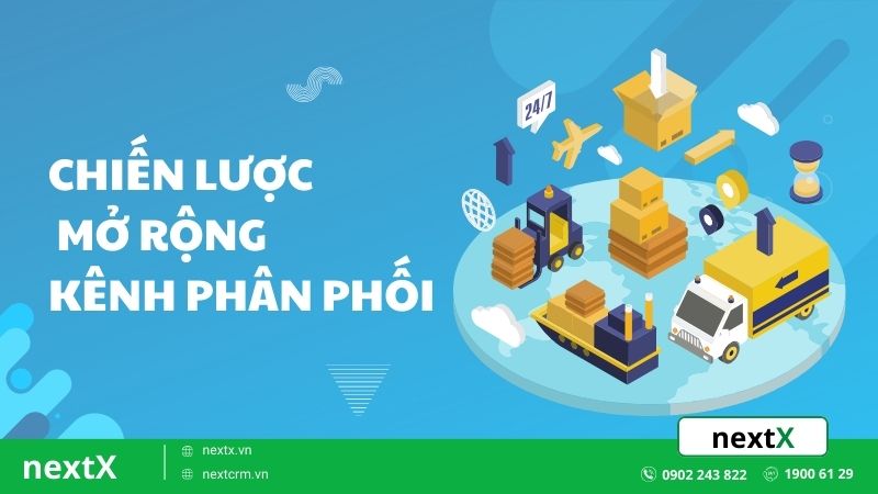 TOP 7 chiến lược mở rộng kênh phân phối cực kì hiệu quả