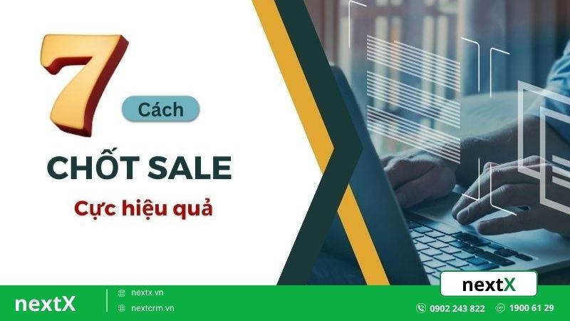 Top 7 cách chốt sale hiệu quả chinh phục mọi khách hàng khó tính