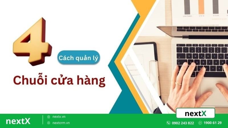 Bật mí 4 cách quản lý chuỗi cửa hàng bán lẻ hiệu quả nhất