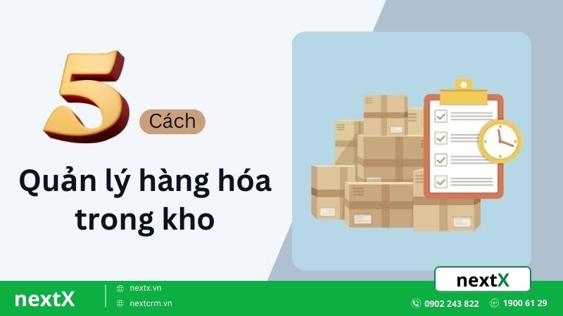 5 Cách quản lý hàng hóa trong kho đơn giản mà bạn nên biết