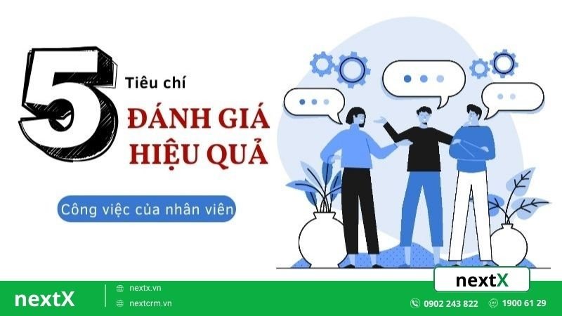 Hé lộ 5 tiêu chí đánh giá hiệu quả công việc của nhân viên nên biết