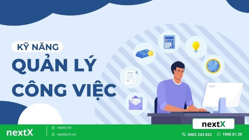 Mách bạn 7 cách nâng cao kỹ năng quản lý công việc hiệu quả