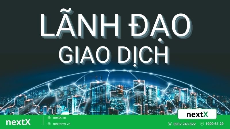 Lãnh đạo giao dịch là gì? 5 phong cách lãnh đạo quản lý phổ biến