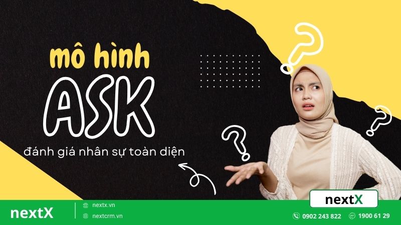 Mô hình ASK là gì? Hướng dẫn sử dụng mô hình để đánh giá nhân sự