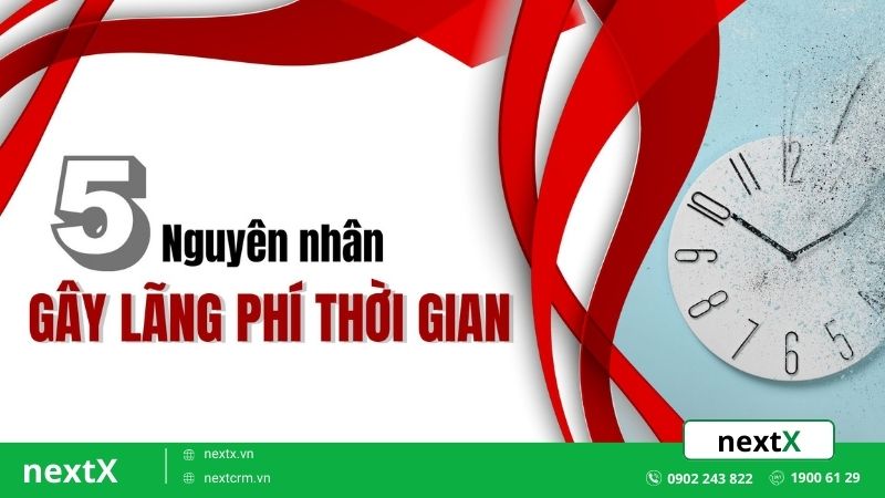5 Nguyên nhân gây lãng phí thời gian trong công việc và cách khắc phục