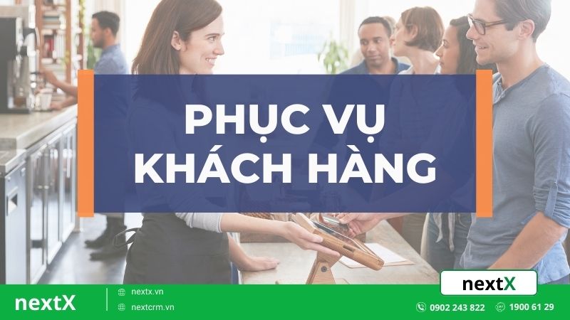 6 Cách phục vụ khách hàng giúp thu hút và giữ chân khách hàng hiệu quả