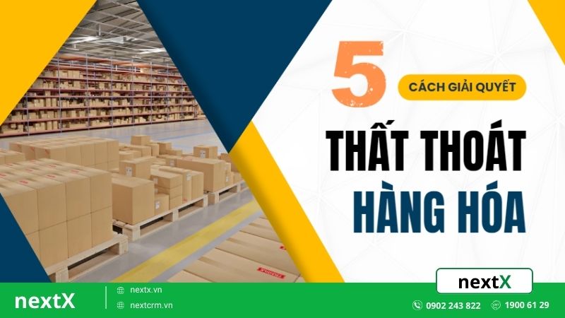 5 Cách giải quyết thất thoát hàng hóa hiệu quả giảm thiểu rủi ro