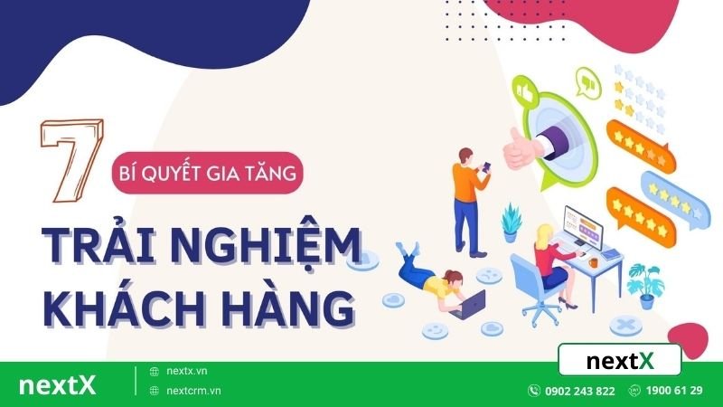 7 Bí quyết gia tăng trải nghiệm của khách hàng đạt hiệu quả tuyệt đối