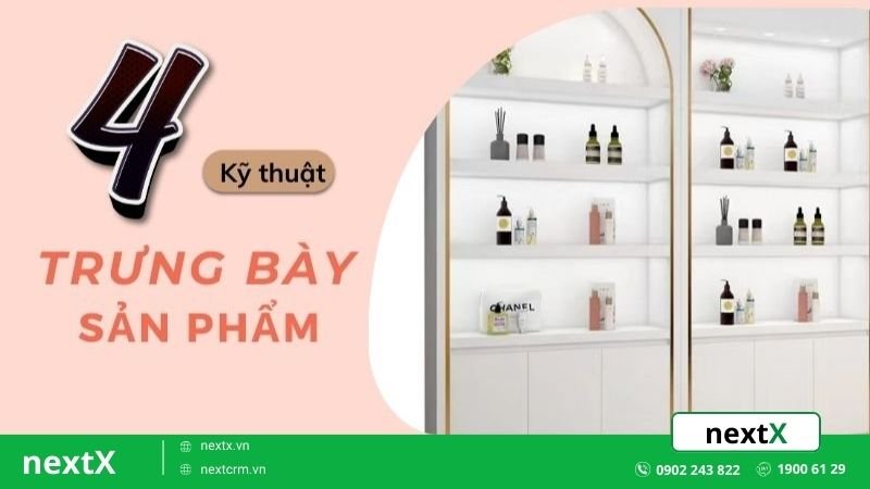 Bật mí 4 kỹ thuật trưng bày sản phẩm bắt mắt thu hút khách hàng
