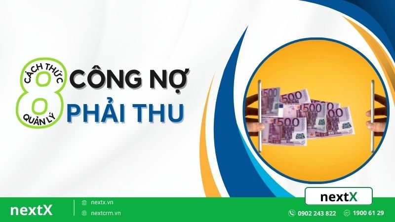 8 Bước quản lý công nợ phải thu đem lại hiệu quả ngay lập tức