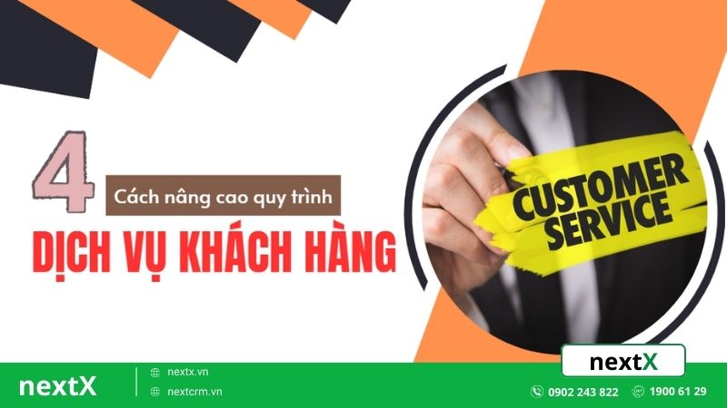 Mách bạn 4 cách nâng cao quy trình dịch vụ khách hàng hiệu quả tuyệt đối