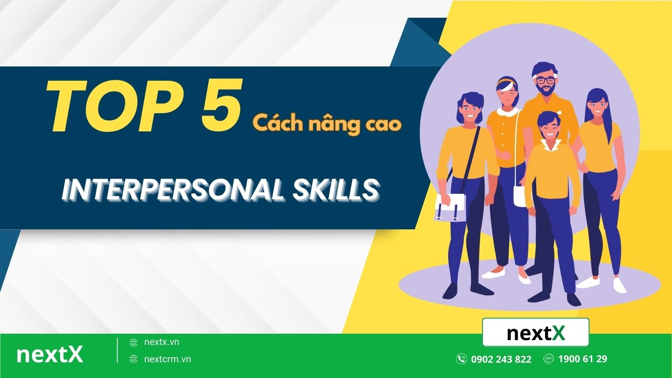 Top 5 phương pháp nâng cao Interpersonal Skills dành cho bạn