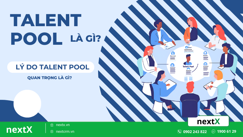 Talent Pool là gì? 3 bước xây dựng nguồn nhân tài hiệu quả