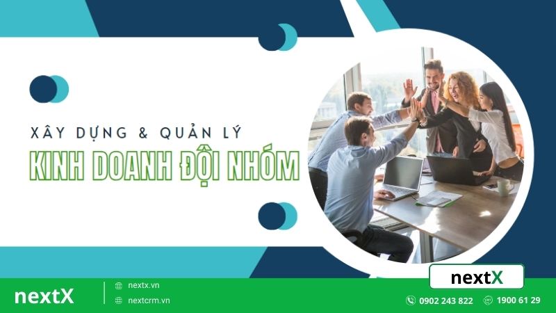 Bật mí 6 bước xây dựng và quản lý kinh doanh đội nhóm đạt thành công
