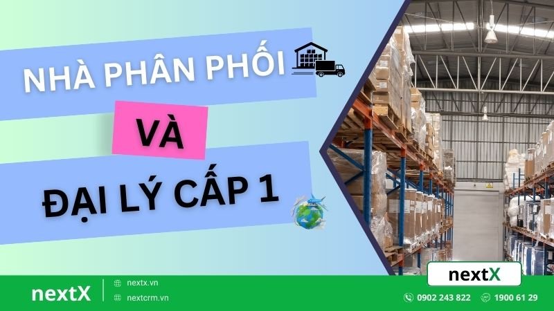 Đại lý cấp 1 là gì? Nên lựa chọn hình thức đại lý hay nhà phân phối