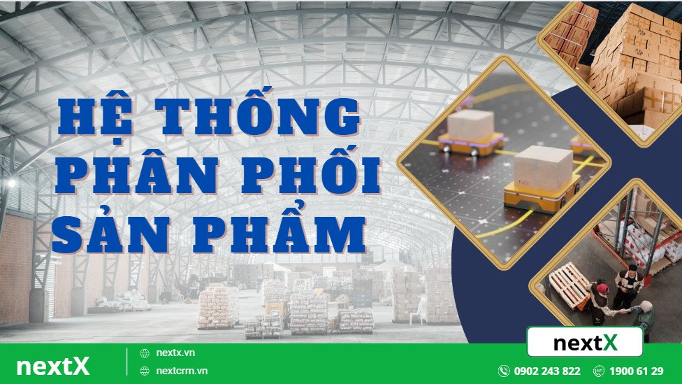 Những điều bạn không nên bỏ lỡ về hệ thống phân phối sản phẩm