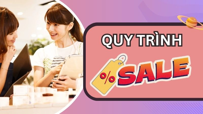 7 Bước quy trình sale giúp tăng tỷ lệ chốt đơn hiệu quả
