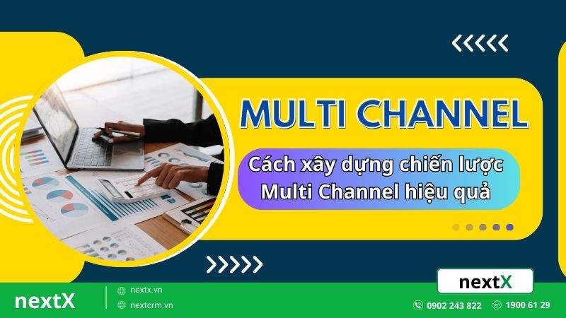 Multi Channel là gì? 4 cách xây dựng chiến lược Multi Channel hiệu quả