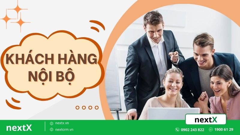 Khách hàng nội bộ là gì? Khám phá 4 cách chăm sóc khách hàng nội bộ