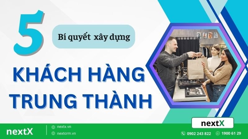 5 Bí quyết xây dựng khách hàng trung thành cho doanh nghiệp