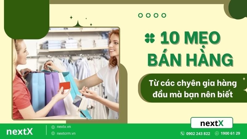 Bật mí 10 mẹo bán hàng từ các chuyên gia hàng đầu mà bạn cần biết